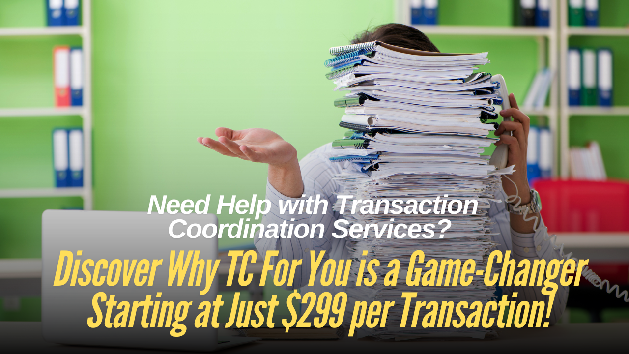 Need Help with Transaction Coordination Services? Discover Why TC For You is a Game-Changer Starting at Just $349 per Transaction!