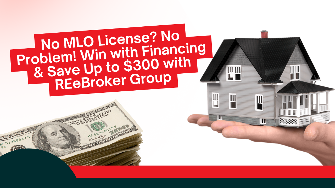 No MLO License? No Problem! Win with Financing & Save Up to $300 with REeBroker Group